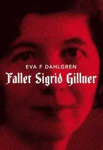 «Fallet Sigrid Gillner» by Eva F. Dahlgren