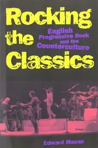 Rocking the Classics: English Progressive Rock and the Counterculture by Edward Macan