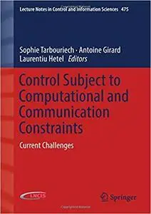 Control Subject to Computational and Communication Constraints: Current Challenges