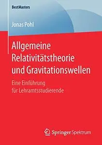 Allgemeine Relativitätstheorie und Gravitationswellen: Eine Einführung für Lehramtsstudierende (Repost)