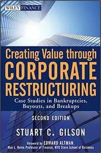Creating Value Through Corporate Restructuring: Case Studies in Bankruptcies, Buyouts, and Breakups, 2nd Edition