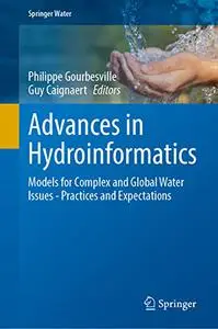 Advances in Hydroinformatics: Models for Complex and Global Water Issues—Practices and Expectations