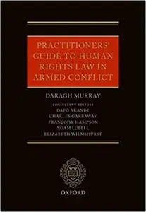 Practitioners' Guide to Human Rights Law in Armed Conflict (Repost)