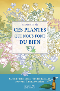 Ces plantes qui nous font du bien - Magali Hierthes