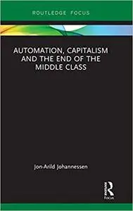 Automation, Capitalism and the End of the Middle Class