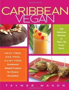 Caribbean Vegan: Meat-Free, Egg-Free, Dairy-Free Authentic Island Cuisine for Every Occasion [Repost]