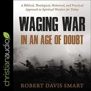 Waging War in an Age of Doubt [Audiobook]