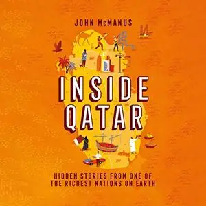 Inside Qatar: Hidden Stories from the World's Richest Nation [Audiobook]