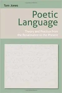 Poetic Language: Theory and Practice from the Renaissance to the Present