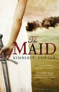 Kimberly Cutter - The Maid: A Novel of Joan of Arc