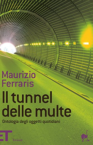Il tunnel delle multe. Ontologia degli oggetti quotidiani - Maurizio Ferraris