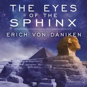 «The Eyes of the Sphinx: The Newest Evidence of Extraterrestrial Contact in Ancient Egypt» by Erich von Däniken