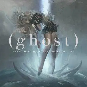 (ghost) - Everything We Touch Turns to Dust (2017)