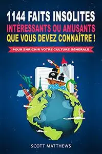 1144 faits insolites, intéressants ou amusants que vous devez connaître !