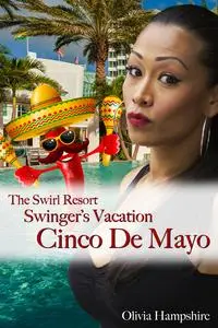 «The Swirl Resort, Swinger's Vacation, Cinco De Mayo» by Olivia Hampshire