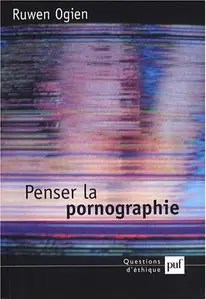 Ruwen Ogien, "Penser la pornographie"