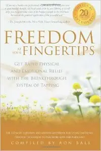 Freedom at Your Fingertips: Get Rapid Physical and Emotional Relief with the Breakthrough System of Tapping