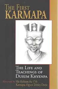 The First Karmapa: The Life and Teachings of Dusum Khyenpa (Repost)