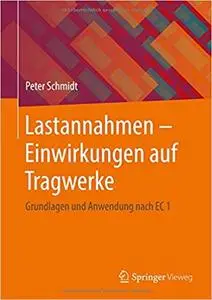 Lastannahmen - Einwirkungen auf Tragwerke: Grundlagen und Anwendung nach EC 1