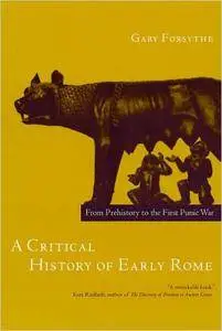 Gary Forsythe - A Critical History of Early Rome: From Prehistory to the First Punic War [Repost]