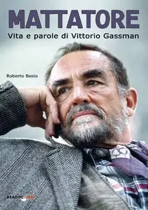 Roberto Bosio - Mattatore. Vita e parole di Vittorio Gassman