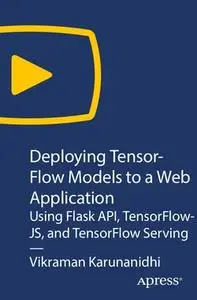 Deploying TensorFlow Models to a Web Application: Using Flask API, TensorFlowJS, and TensorFlow Serving