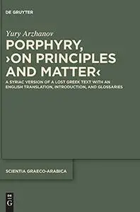 Porphyry, "On Principles and Matter": A Syriac Version of a Lost Greek Text with an English Translation, Introduction, and Glos