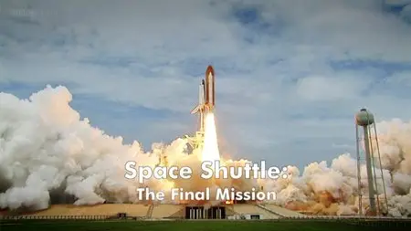BBC - Space Shuttle: The Final Mission (2011)