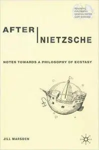 Jill Marsden - After Nietzsche: Notes Towards a Philosophy of Ecstasy [Repost]
