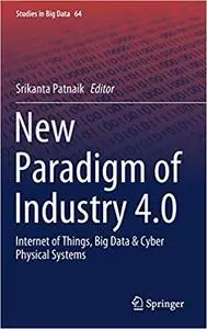 New Paradigm of Industry 4.0: Internet of Things, Big Data & Cyber Physical Systems