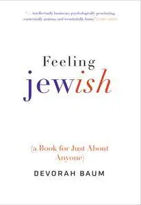 Feeling Jewish: (A Book for Just About Anyone)