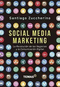 Social media Marketing. La Revolución de los Negocios y la Comunicación digital