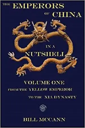 The Emperors of China in a Nutshell Volume 1: From the Yellow Emperor to the Xia Dynasty