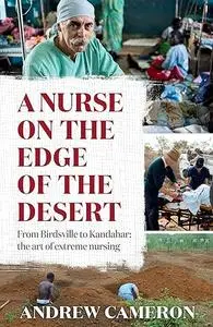A Nurse on the Edge of the Desert: From Birdsville to Kandahar: The art of extreme nursing