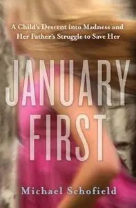 January First: A Child's Descent into Madness and Her Father's Struggle to Save Her (Repost)