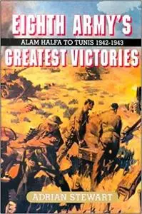 Eighth Army's Greatest Victories: Alam Halfa to Tunis 1942-1943