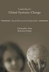 Leadership for Global Systemic Change: Beyond Ethics and Social Responsibility [Repost]