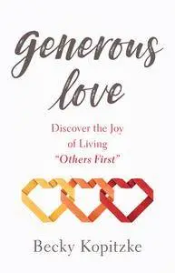 Generous Love: Discover the Joy of Living "Others First"