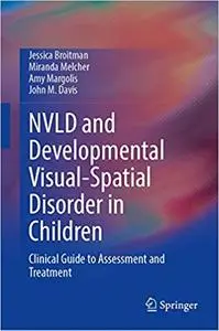 NVLD and Developmental Visual-Spatial Disorder in Children: Clinical Guide to Assessment and Treatment