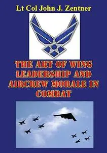 The Art of Wing Leadership and Aircrew Morale in Combat