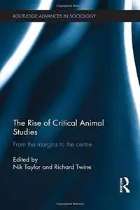 The Rise of Critical Animal Studies: From the Margins to the Centre