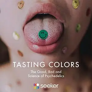 Tasting Colors: The Good, Bad and Science of Psychedelics [Audiobook]