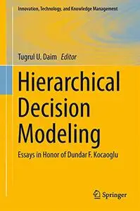 Hierarchical Decision Modeling: Essays in Honor of Dundar F. Kocaoglu (Repost)