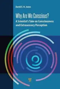 Why Are We Conscious?: A Scientist’s Take on Consciousness and Extrasensory Perception