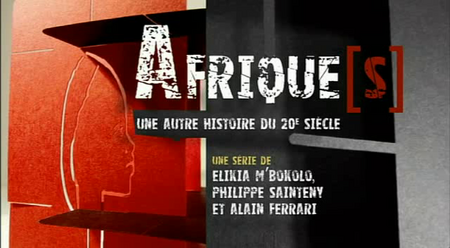 (France 5) Afrique(s), une autre histoire du 20e siècle - Acte 1 (1885 - 1944) Le crépuscule de l'homme blanc (2010)