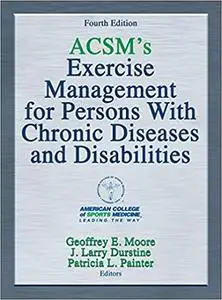 ACSM's Exercise Management for Persons With Chronic Diseases and Disabilities, 4th Edition (repost)