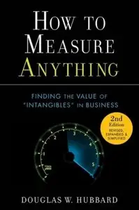 How to Measure Anything: Finding the Value of Intangibles in Business, Second Edition