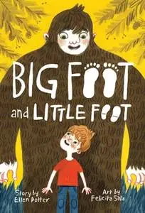 «Big Foot and Little Foot (Book #1)» by Ellen Potter,Felicita Sala