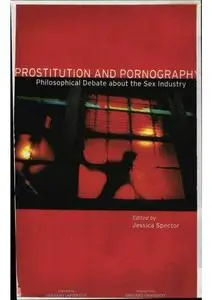 Prostitution and Pornography: Philosophical Debate About the Sex Industry