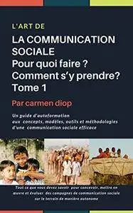Carmen Diop, "L'art de la communication sociale. Pour quoi faire ? Comment s’y prendre ?"